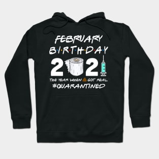 February Birthday 2021 The Year When Shit Got Real Quarantined Shirt Hoodie